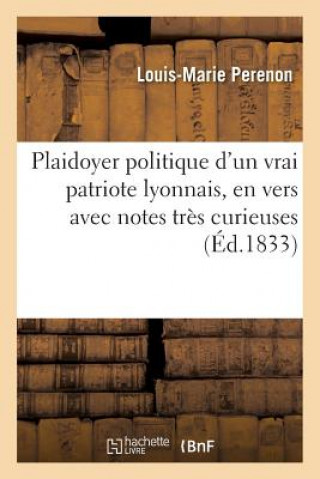 Kniha Plaidoyer Politique d'Un Vrai Patriote Lyonnais, En Vers Avec Notes Tres Curieuses Perenon-L-M