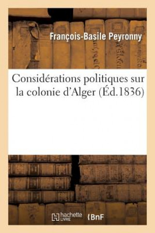 Kniha Considerations Politiques Sur La Colonie d'Alger Peyronny-F-B