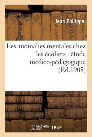 Книга Les Anomalies Mentales Chez Les Ecoliers: Etude Medico-Pedagogique Philippe-J