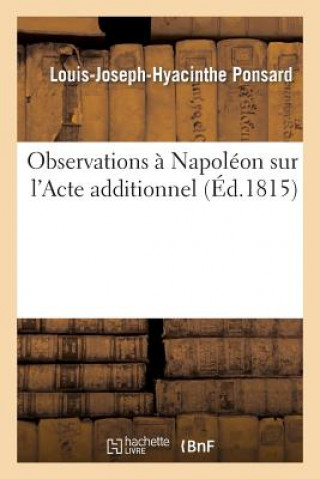 Könyv Observations A Napoleon Sur l'Acte Additionnel Ponsard-L-J-H
