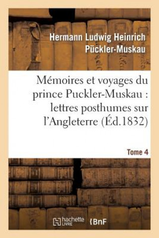 Carte Memoires Et Voyages Du Prince Puckler-Muskau: Lettres Posthumes Sur l'Angleterre. Tome 4 Puckler-Muskau-H