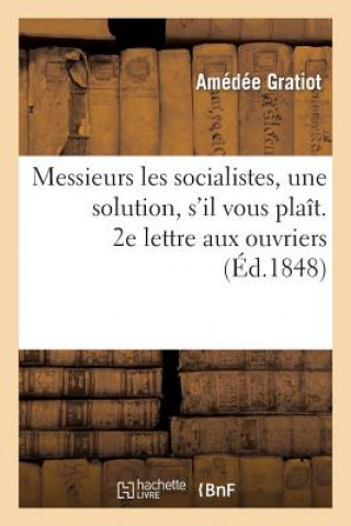 Carte Messieurs Les Socialistes, Une Solution, s'Il Vous Plait. 2e Lettre Aux Ouvriers Gratiot-A