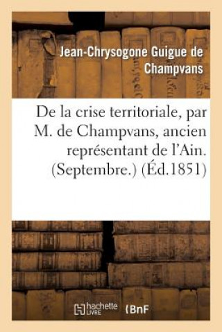 Kniha de la Crise Territoriale, Par M. de Champvans, Ancien Representant de l'Ain. (Septembre.) Guigue De Champvans-J-C