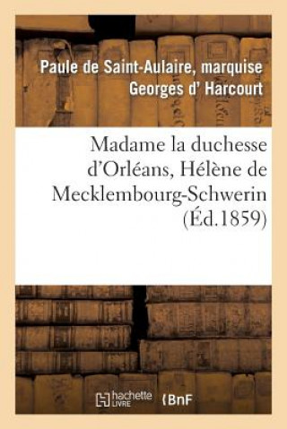 Kniha Madame La Duchesse d'Orleans, Helene de Mecklembourg-Schwerin D Harcourt-P-A