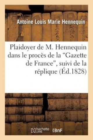 Libro Plaidoyer de M. Hennequin Dans Le Proces de la 'Gazette de France', Suivi de la Replique Hennequin-A