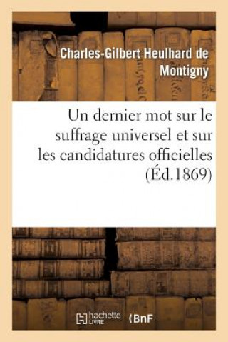 Kniha Un Dernier Mot Sur Le Suffrage Universel Et Sur Les Candidatures Officielles Heulhard De Montigny-C-G