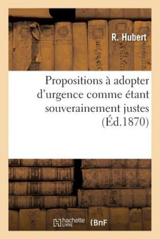 Kniha Propositions A Adopter d'Urgence Comme Etant Souverainement Justes Et Comme Devant Assurer Hubert-R