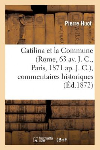Carte Catilina Et La Commune (Rome, 63 Av. J. C., Paris, 1871 Ap. J. C.), Commentaires Historiques Huot-P