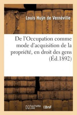 Kniha de l'Occupation Comme Mode d'Acquisition de la Propriete, En Droit Des Gens Huyn De Verneville-L