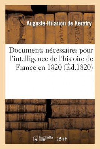 Kniha Documens necessaires pour l'intelligence de l'histoire de France en 1820 De Keratry-A-H