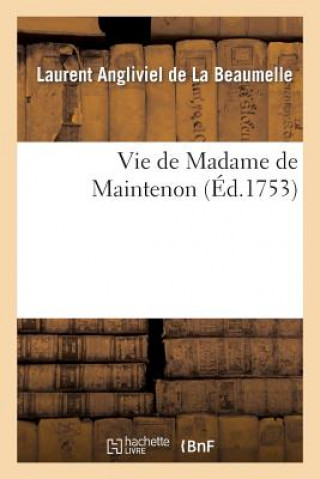 Könyv Vie de Madame de Maintenon. Tome Premier De La Beaumelle-L