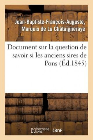 Kniha Document Sur La Question de Savoir Si Les Anciens Sires de Pons, Defaillis En Ligne Directe Dans De La Chataigneraye-J-B