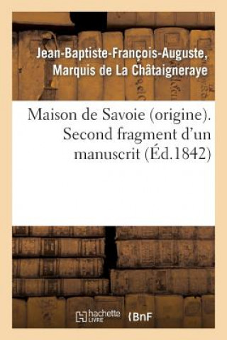 Könyv Maison de Savoie (Origine). Second Fragment d'Un Manuscrit Intitule 'Chronologie Abregee De La Chataigneraye-J-B
