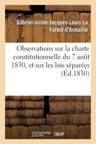 Boek Observations Sur La Charte Constitutionnelle Du 7 Aout 1830, Et Sur Les Lois Separees Qu'elle a La Forest-D'Armaille-G