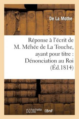 Kniha Reponse A l'Ecrit de M. Mehee de la Touche, Ayant Pour Titre: Denonciation Au Roi Des Actes La Mothe-D