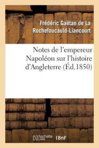 Książka Notes de l'Empereur Napoleon Sur l'Histoire d'Angleterre, Complement Necessaire Francois De La Rochefoucauld