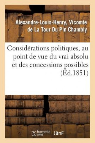 Kniha Considerations Politiques, Au Point de Vue Du Vrai Absolu Et Des Concessions Possibles De La Tour Du Pin-A