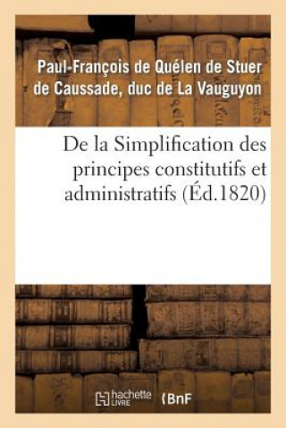 Kniha de la Simplification Des Principes Constitutifs Et Administratifs, Ou Commentaire Nouveau De La Vauguyon-P-F