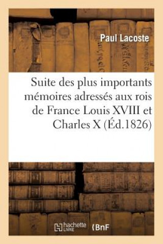 Kniha Suite Des Plus Importants Memoires Adresses Aux Rois de France Louis XVIII Et Charles X Lacoste-P