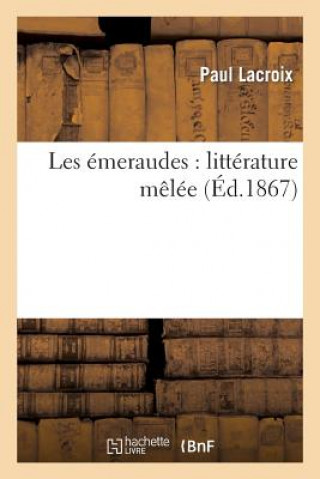 Könyv Les Emeraudes: Litterature Melee LaCroix-P