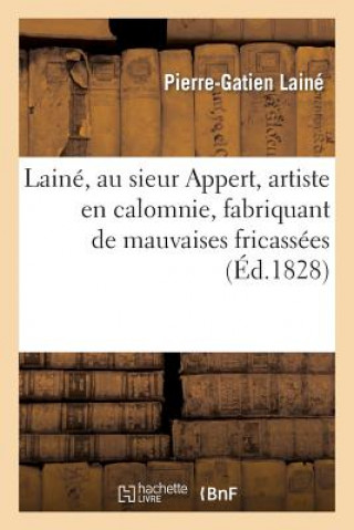 Boek Laine, Au Sieur Appert, Artiste En Calomnie, Fabriquant de Mauvaises Fricassees Qu'on Jette A l'Eau Laine-P-G
