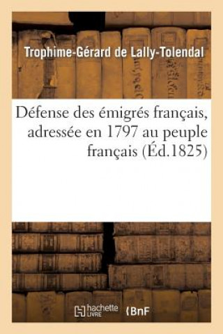 Kniha Defense Des Emigres Francais, Adressee En 1797 Au Peuple Francais De Lally-Tolendal-T-G