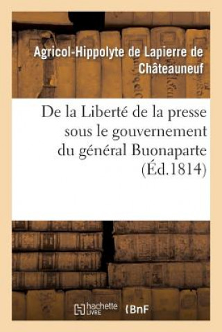 Book de la Liberte de la Presse Sous Le Gouvernement Du General Buonaparte De Lapierre-A-H
