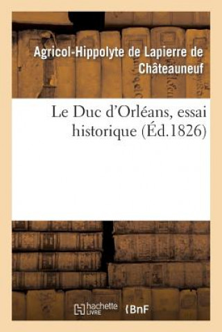 Kniha Le Duc d'Orleans, Essai Historique De Lapierre-A-H