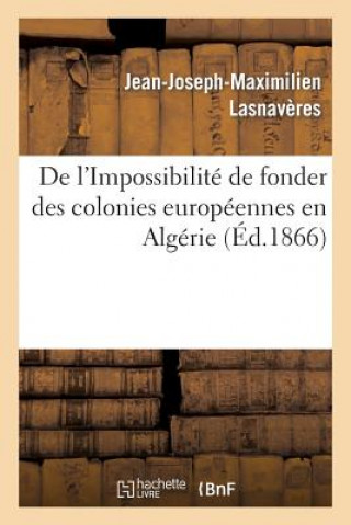 Könyv de l'Impossibilite de Fonder Des Colonies Europeennes En Algerie Lasnaveres-J-J-M