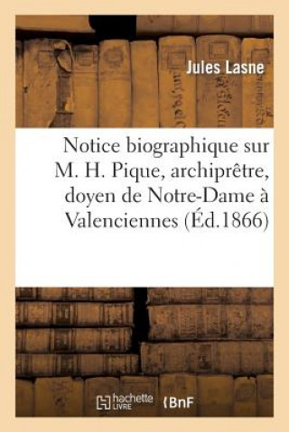 Carte Notice Biographique Sur M. H. Pique, Archipretre, Doyen de Notre-Dame A Valenciennes Lasne-J