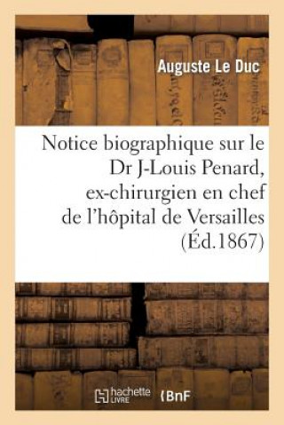 Könyv Notice Biographique Sur Le Dr Jean-Louis Penard, Ex-Chirurgien En Chef de l'Hopital de Versailles Le Duc-A