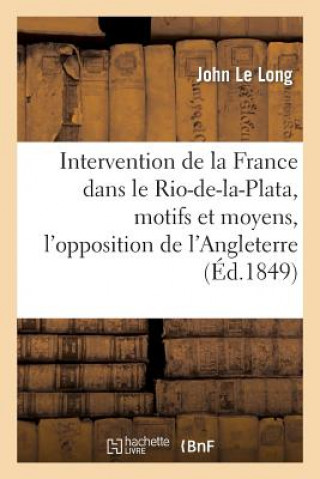 Boek Intervention de la France Dans Le Rio-De-La-Plata, Motifs Et Moyens, l'Opposition de l'Angleterre Le Long-J