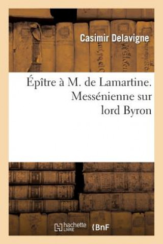 Βιβλίο Epitre A M. de Lamartine. Messenienne Sur Lord Byron Casimir Jean-Francois Delavigne