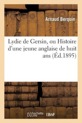 Kniha Lydie de Gersin, Ou Histoire d'Une Jeune Anglaise de Huit ANS Arnaud Berquin