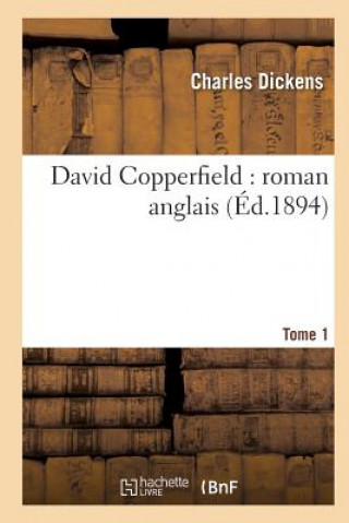 Книга David Copperfield: Roman Anglais.Tome 1 Charles Dickens