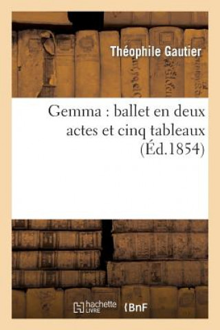 Carte Gemma: Ballet En Deux Actes Et Cinq Tableaux Théophile Gautier