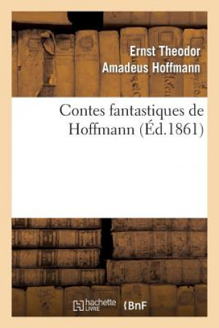 Kniha Contes Fantastiques de Hoffmann (Ed.1861) Ernst-Theodor-Amadeus Hoffmann