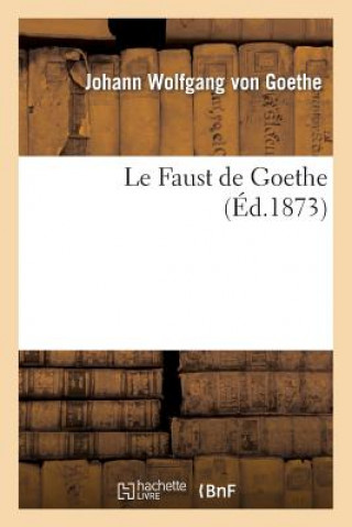 Carte Le Faust de Goethe (Ed.1873) Johann Wolfgang Von Goethe