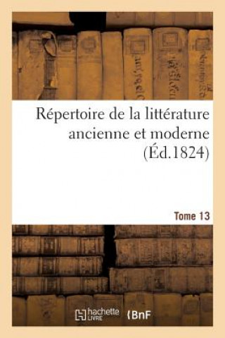 Livre Repertoire de la Litterature Ancienne Et Moderne. T13 Castel De Courval