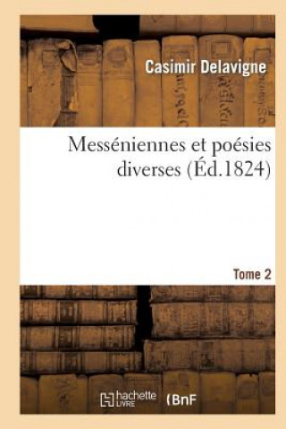 Książka Messeniennes Et Poesies Diverses. Tome 2 Casimir Jean-Francois Delavigne