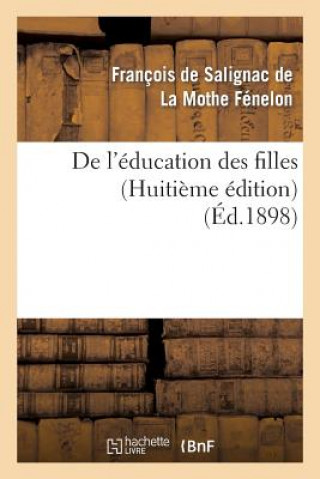 Книга de l'Education Des Filles (Huitieme Edition) Francois De Salignac De La Mothe-Fenelon