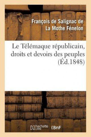 Kniha Le Telemaque Republicain, Droits Et Devoirs Des Peuples Francois De Salignac De La Mothe-Fenelon