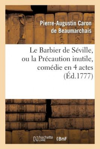 Kniha Le Barbier de Seville, Ou La Precaution Inutile, Sur Le Theatre de la Comedie-Francaise (Ed 1777) Pierre Augustin Caron Beaumarchais