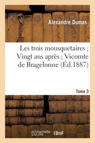 Kniha Les Trois Mousquetaires Vingt ANS Apres Vicomte de Bragelonne. 3 Alexandre Dumas