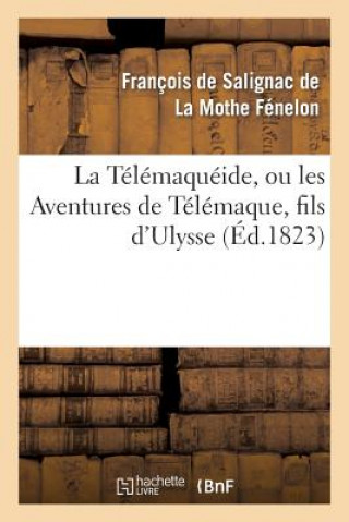 Könyv Telemaqueide, Ou Les Aventures de Telemaque, Fils d'Ulysse Francois De Salignac De La Mothe-Fenelon