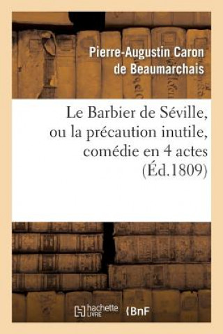 Carte Le Barbier de Seville, Ou La Precaution Inutile, Sur Le Theatre de la Comedie Francaise (Ed 1809) Pierre Augustin Caron Beaumarchais