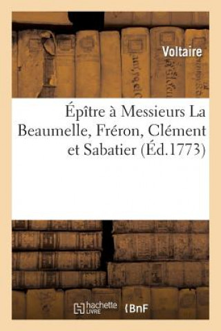 Carte Epitre A Messieurs La Beaumelle, Freron, Clement Et Sabatier, Suivie de la Profession de Foi Voltaire