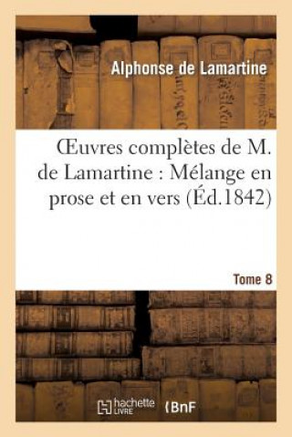 Livre Oeuvres Completes de M.de Lamartine. Melange En Prose Et En Vers T. 8 Alphonse De Lamartine