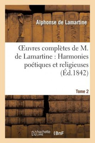 Carte Oeuvres Completes de M.de Lamartine. Harmonies Poetiques Et Religieuses T. 2 Alphonse De Lamartine