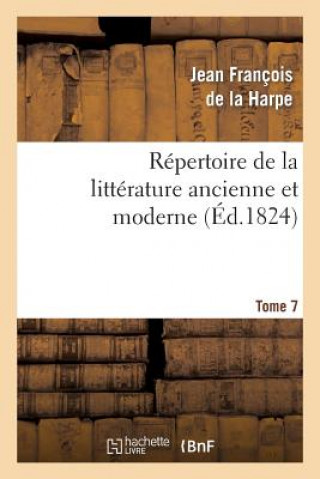 Könyv Repertoire de la Litterature Ancienne Et Moderne. T7 Jean-Francois De La Harpe